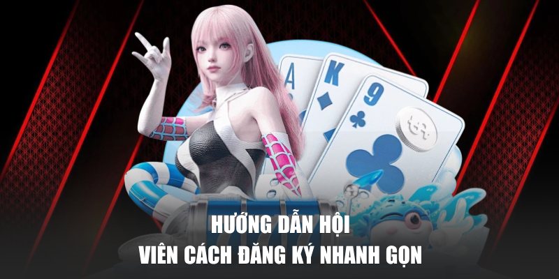 Hướng dẫn hội viên cách đăng ký nhanh gọn 
