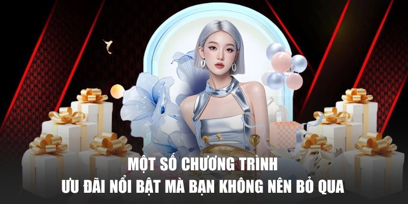 Một số chương trình ưu đãi nổi bật mà bạn không nên bỏ qua 